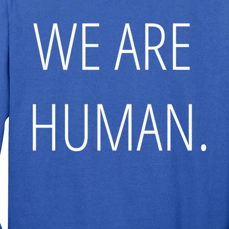 We Are Human Gift Long Sleeve Shirt