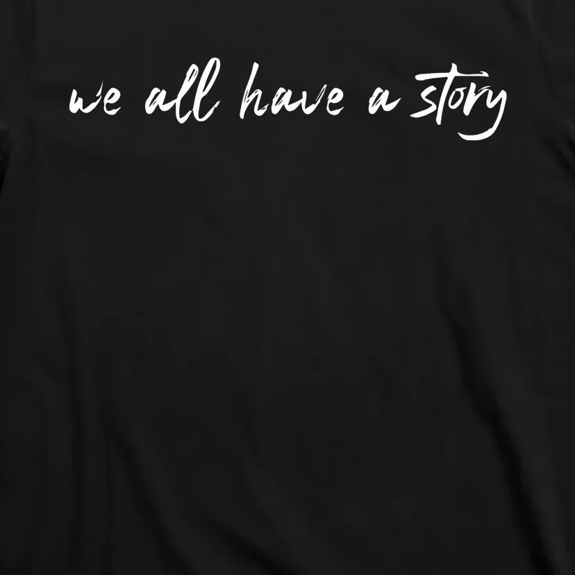 We All Have A Story Mental Health T-Shirt