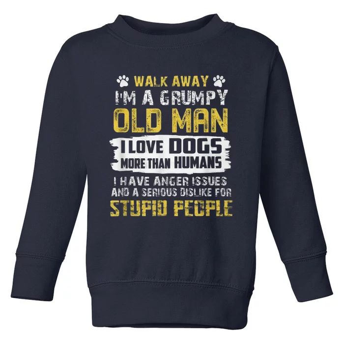 Walk Away Im A Grumpy Old Man I Love Dogs Gift Dog Lover Toddler Sweatshirt