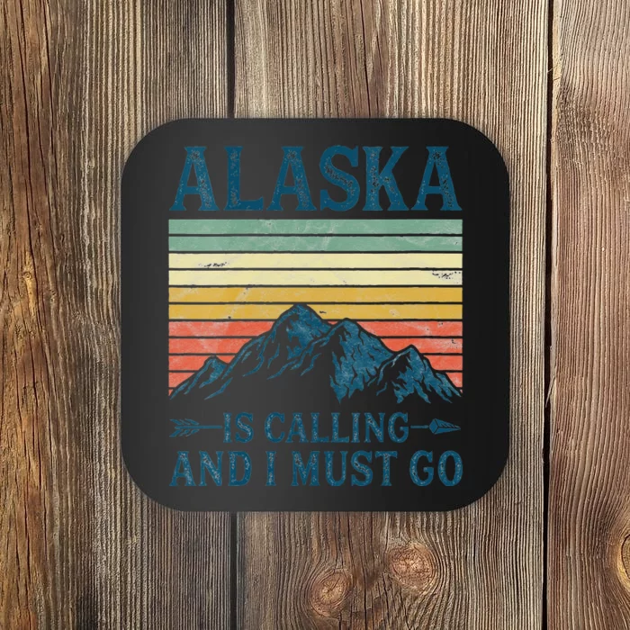 Womens Alaska Is Calling And I Must Go Coaster