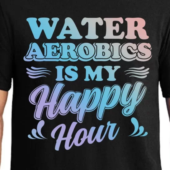 Water Aerobics Is My Happy Hour Gift Aqua Fitness Water Gym Cool Gift Pajama Set