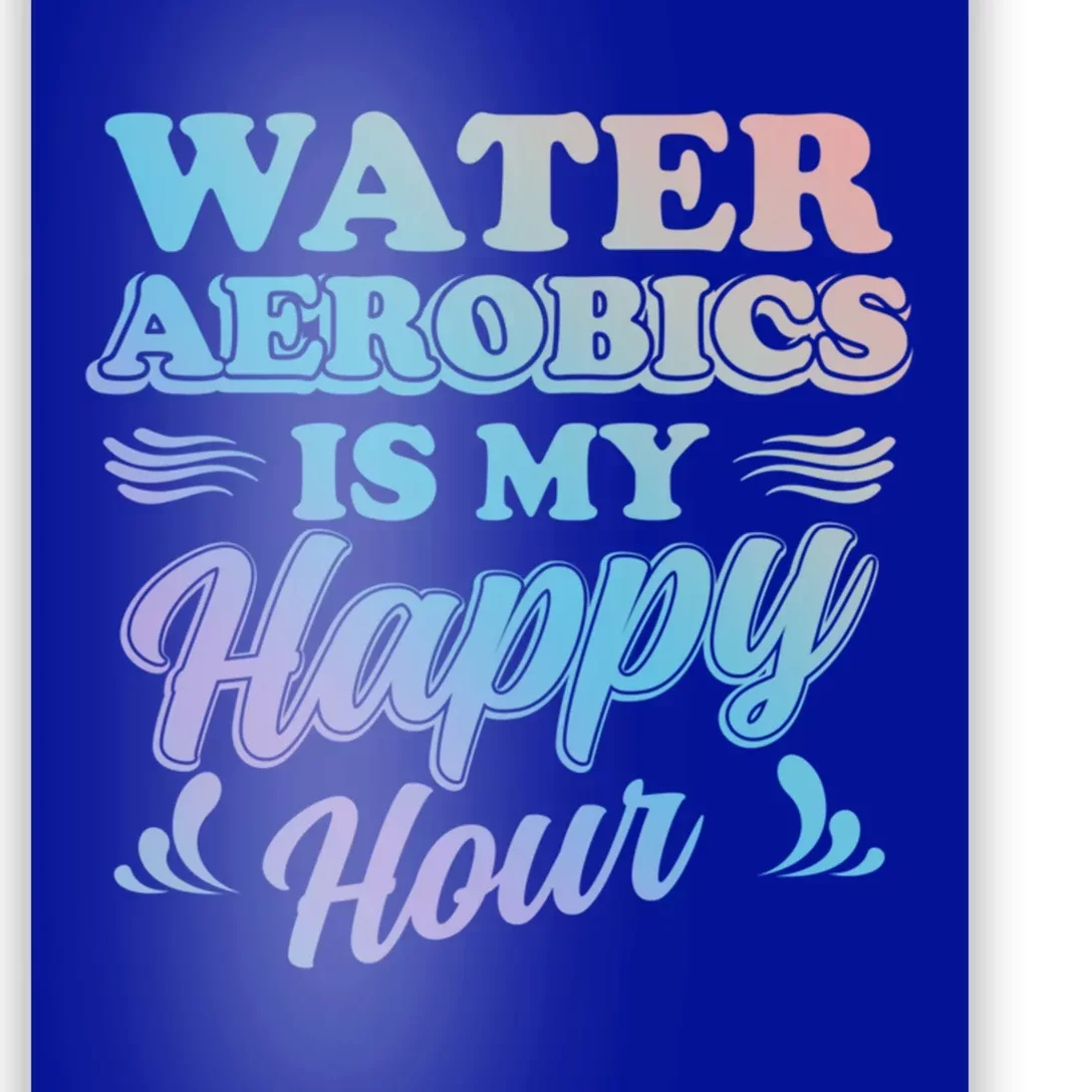 Water Aerobics Is My Happy Hour Gift Aqua Fitness Water Gym Cool Gift Poster