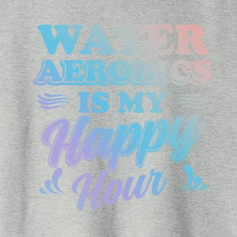 Water Aerobics Is My Happy Hour Gift Aqua Fitness Water Gym Cool Gift Women's Crop Top Tee