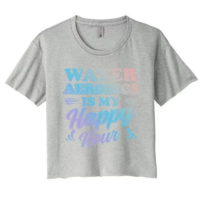 Water Aerobics Is My Happy Hour Gift Aqua Fitness Water Gym Cool Gift Women's Crop Top Tee