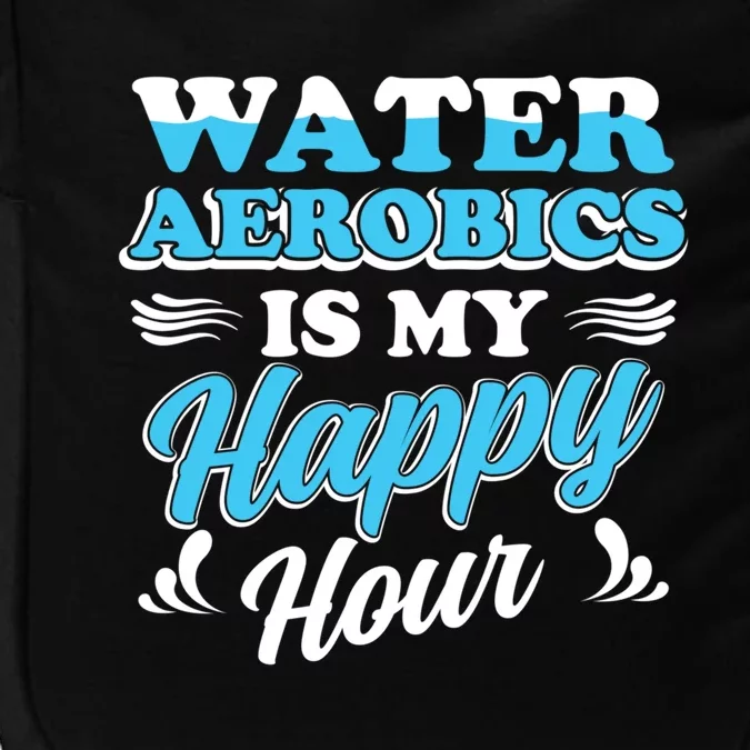 Water Aerobics Is My Happy Hour Great Gift Aqua Fitness Water Gym Gift Impact Tech Backpack