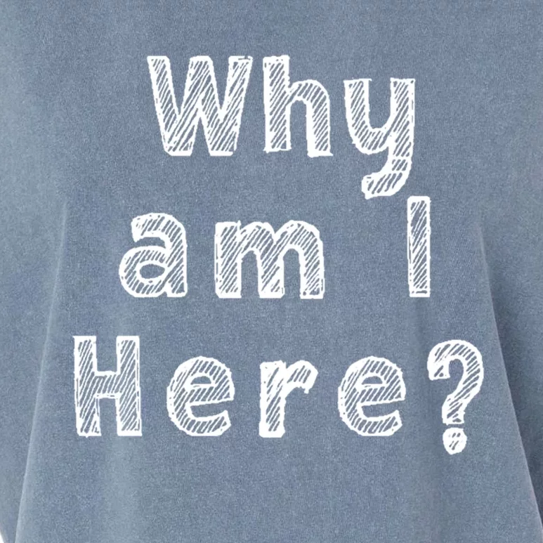 Why Am I Here? Funny Sarcastic Existential Cute Gift Garment-Dyed Women's Muscle Tee