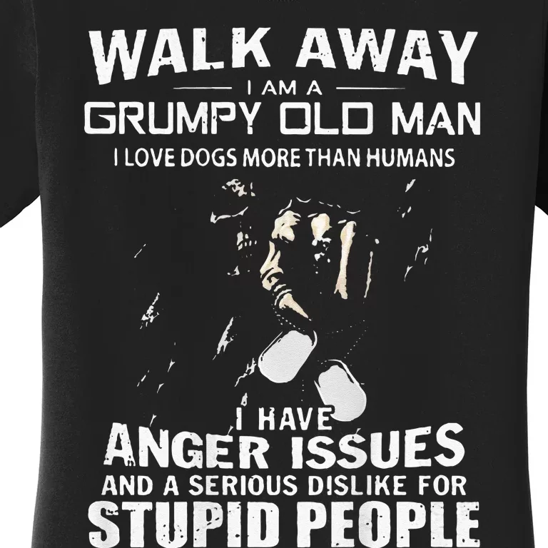 Walk Away I Am A Grumpy Old Man I Love Dogs More Than Humans Women's T-Shirt