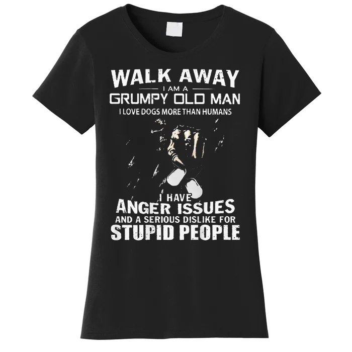 Walk Away I Am A Grumpy Old Man I Love Dogs More Than Humans Women's T-Shirt