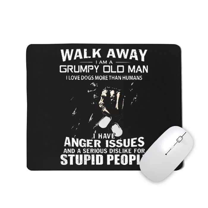 Walk Away I Am A Grumpy Old Man I Love Dogs More Than Humans Mousepad