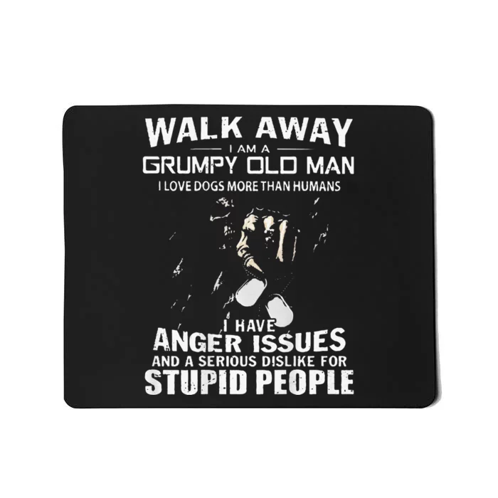 Walk Away I Am A Grumpy Old Man I Love Dogs More Than Humans Mousepad