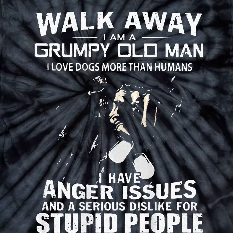 Walk Away I Am A Grumpy Old Man I Love Dogs More Than Humans Tie-Dye T-Shirt