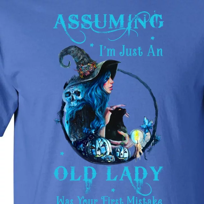 Witch Assuming Im Just An Old Lady Was Your First Mistake Gift Tall T-Shirt