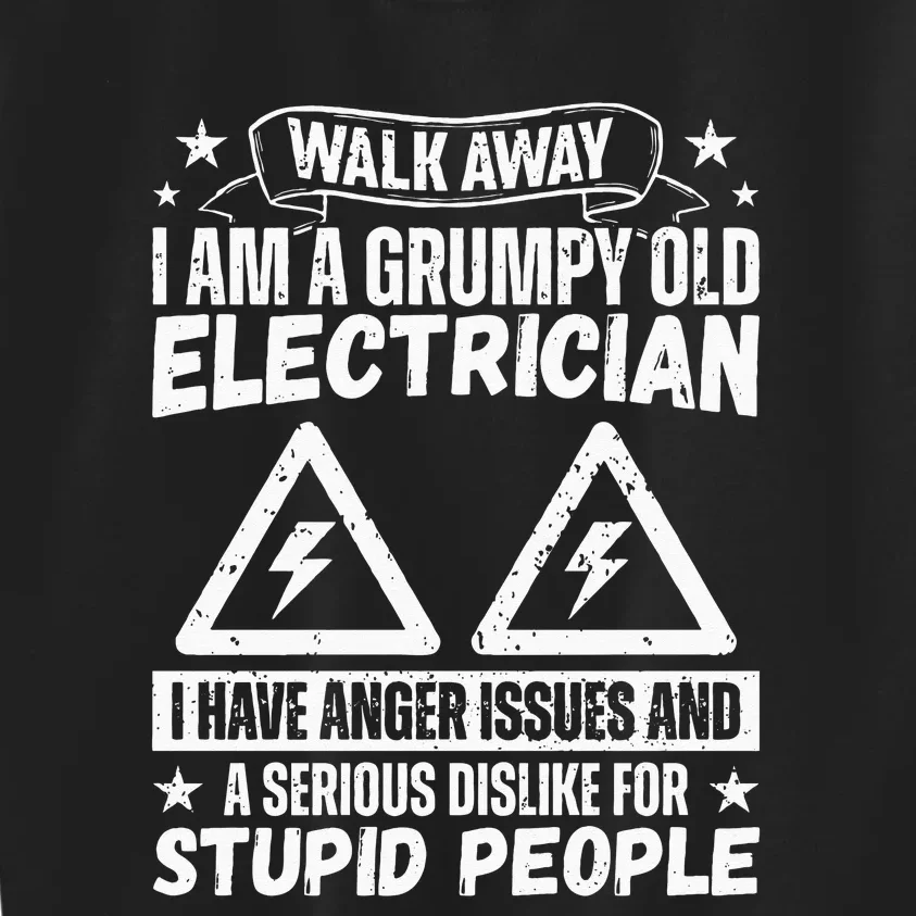 Walk Away I Am A Grumpy Old Electrician I Have Anger Issues Kids Sweatshirt