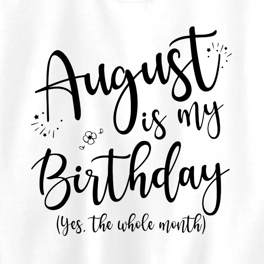 Women August Is My Birthday The Whole Month August Birthday Kids Sweatshirt