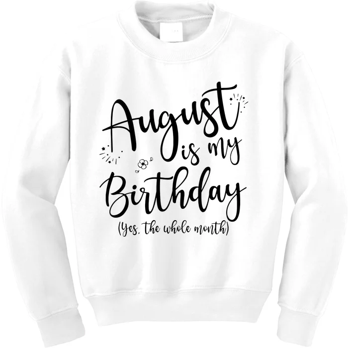 Women August Is My Birthday The Whole Month August Birthday Kids Sweatshirt