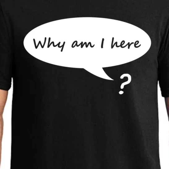 Why Am I Here? Funny Existential Crisis Gift Pajama Set