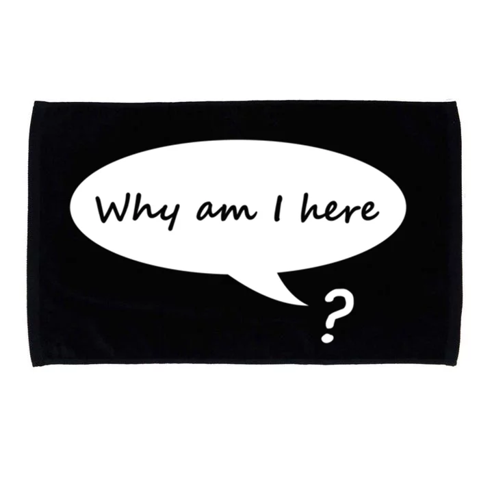 Why Am I Here? Funny Existential Crisis Gift Microfiber Hand Towel