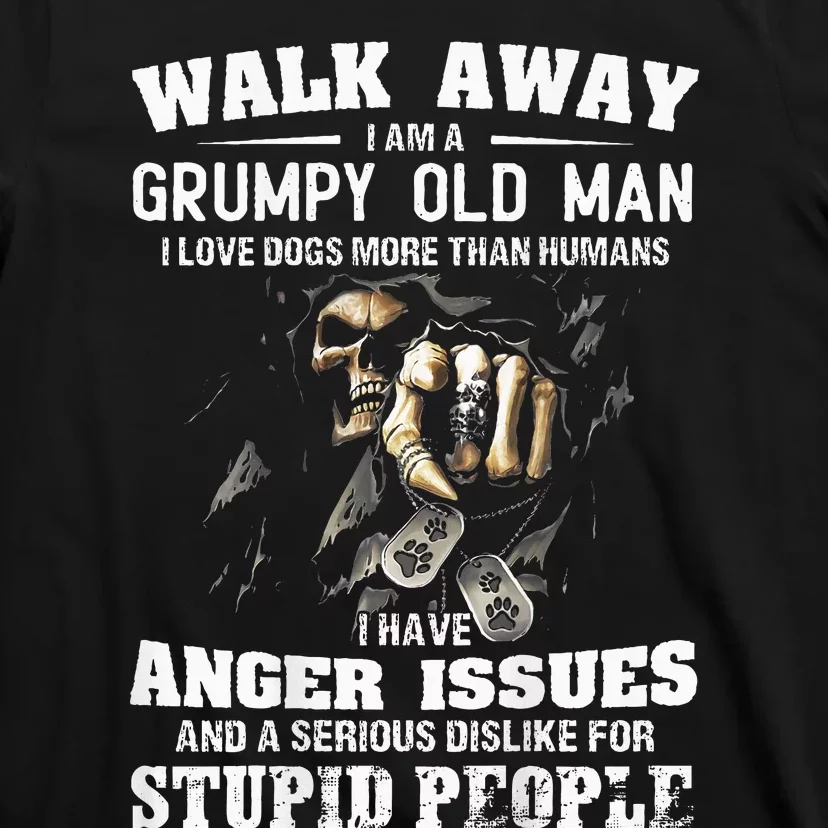 Walk Away I Am A Grumpy Old Man I Love Dogs More Than Humans T-Shirt