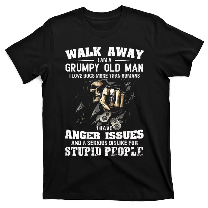 Walk Away I Am A Grumpy Old Man I Love Dogs More Than Humans T-Shirt