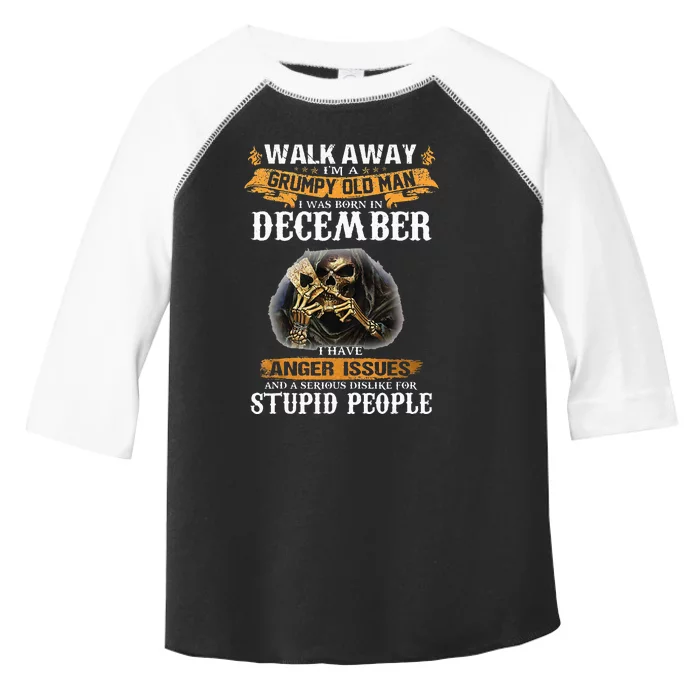 Walk Away IM A Grumpy Old Man I Was Born In December Toddler Fine Jersey T-Shirt