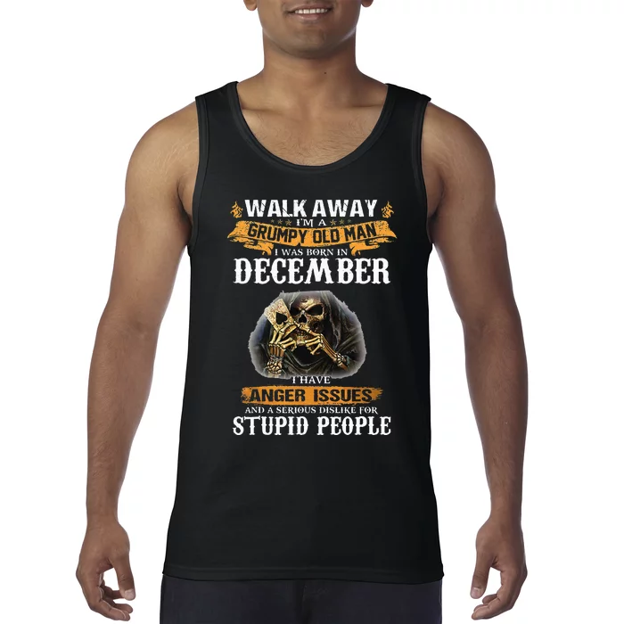 Walk Away IM A Grumpy Old Man I Was Born In December Tank Top