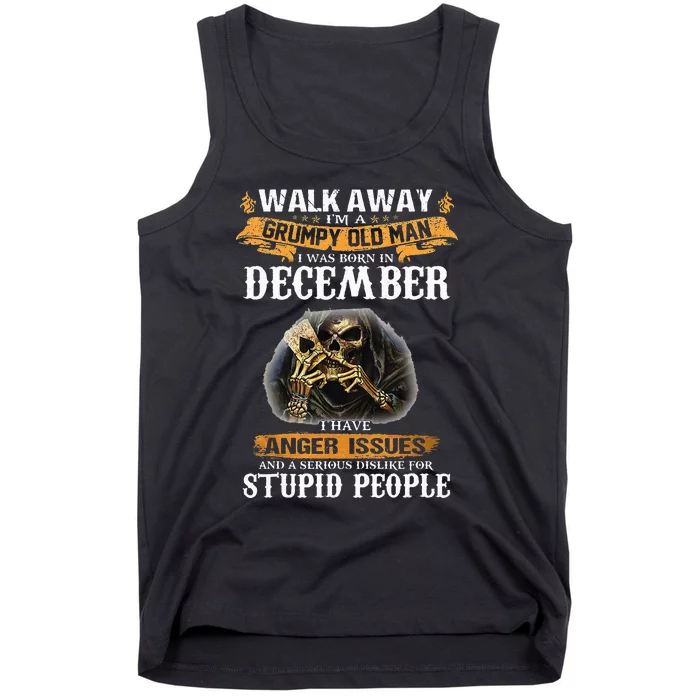 Walk Away IM A Grumpy Old Man I Was Born In December Tank Top