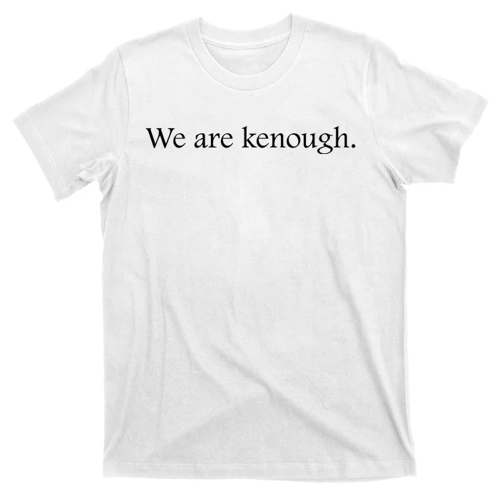 We Are Kenough Movie Slogan Comic Humor Typography Im Kenough Trending Saying T-Shirt