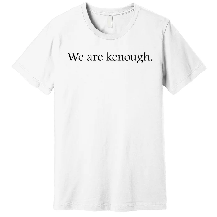 We Are Kenough Movie Slogan Comic Humor Typography Im Kenough Trending Saying Premium T-Shirt