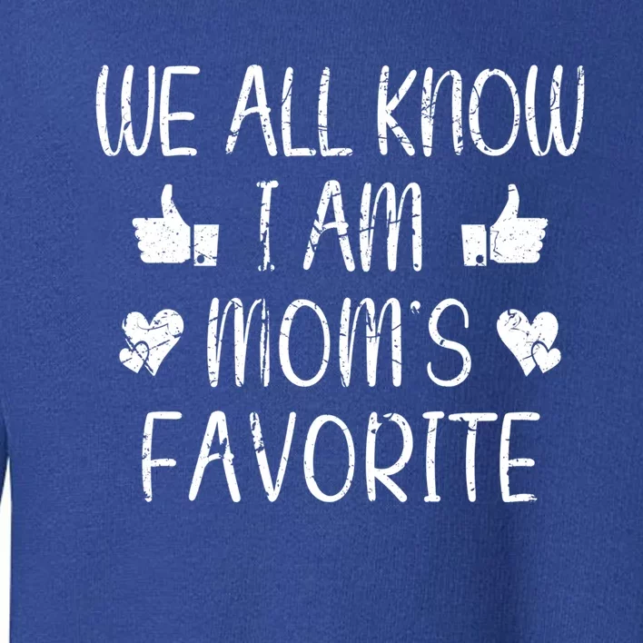 We All Know Im Moms Favorite Funny Favorite Retro Meaningful Gift Toddler Sweatshirt