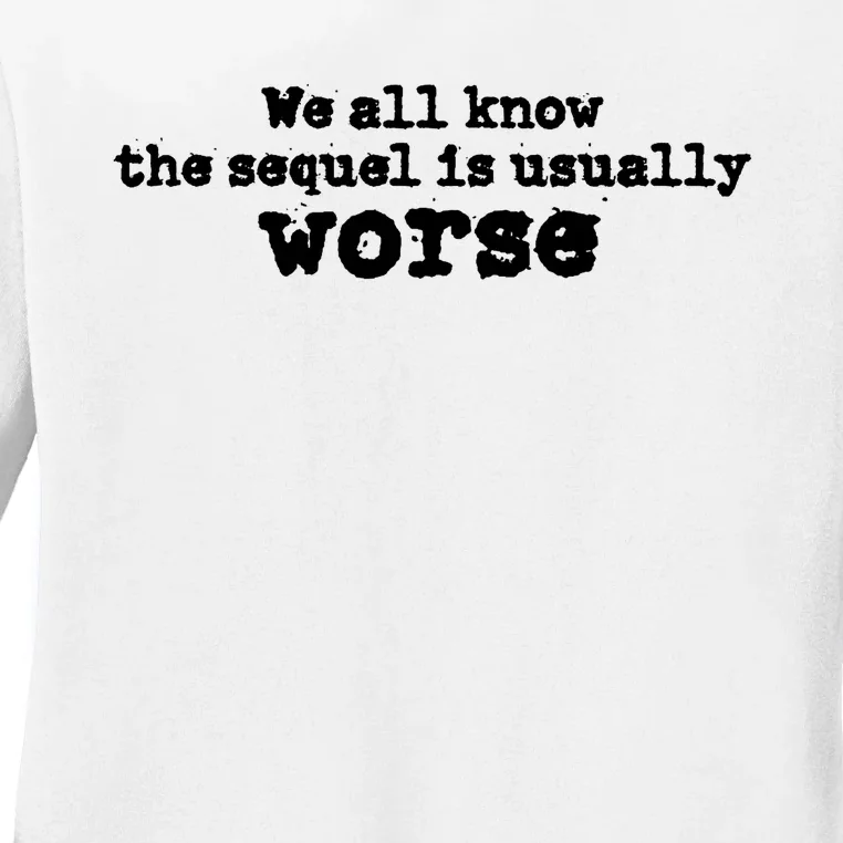 We All Know The Sequel Is Usually Worse Obama Sayings Dnc Ladies Long Sleeve Shirt