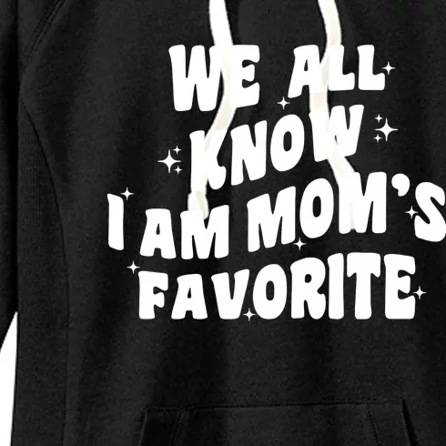 We All Know I'm Mom's Favorite Funny Favorite Groovy Cool Gift Women's Fleece Hoodie