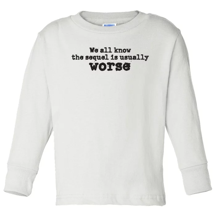 We All Know The Sequel Is Usually Worse Obama Sayings Dnc Toddler Long Sleeve Shirt