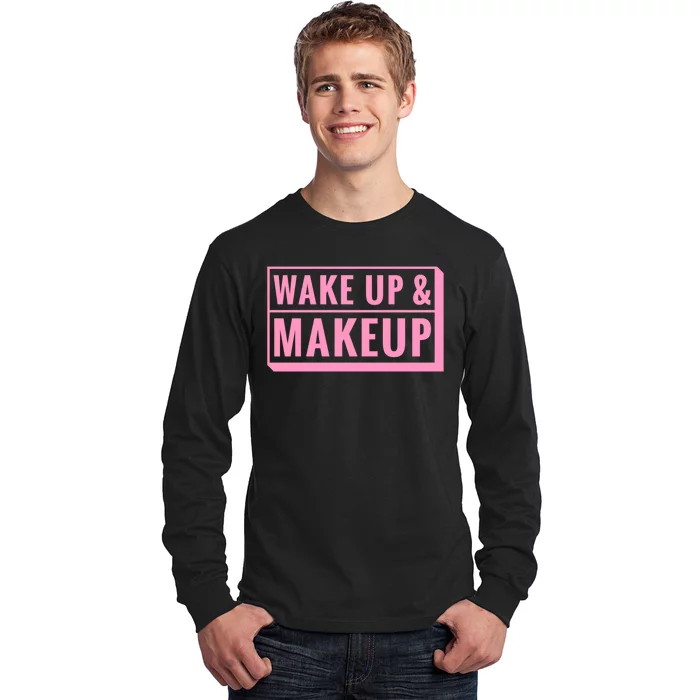 Wake Up And Makeup Long Sleeve Shirt