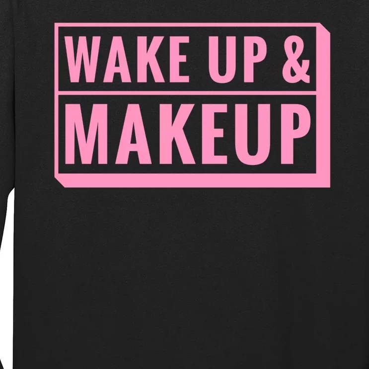 Wake Up And Makeup Long Sleeve Shirt