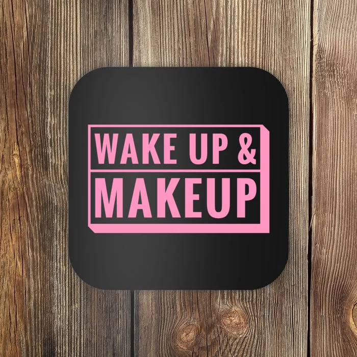 Wake Up And Makeup Coaster