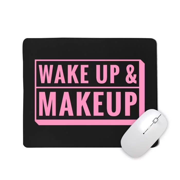 Wake Up And Makeup Mousepad