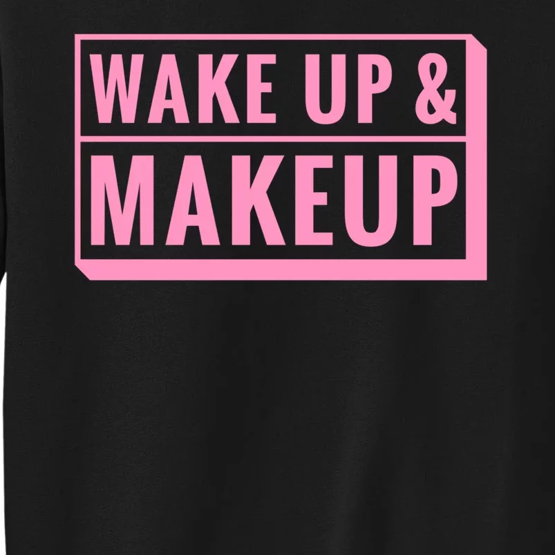 Wake Up And Makeup Tall Sweatshirt