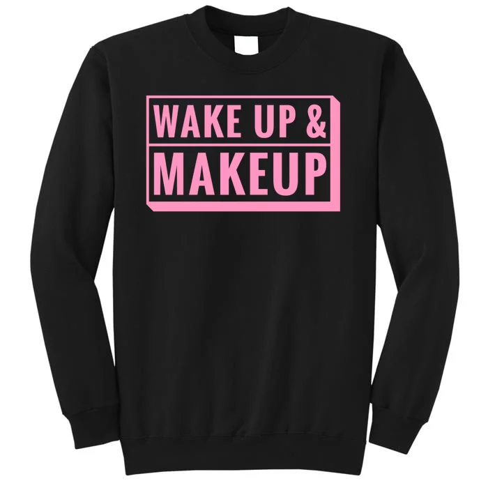 Wake Up And Makeup Tall Sweatshirt