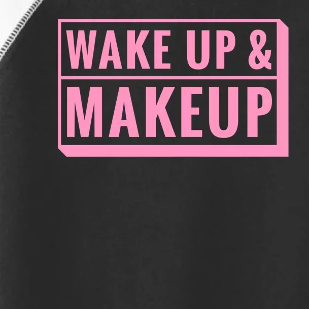 Wake Up And Makeup Toddler Fine Jersey T-Shirt