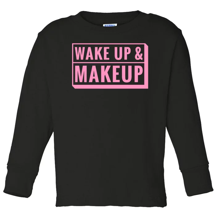 Wake Up And Makeup Toddler Long Sleeve Shirt