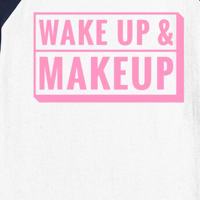 Wake Up And Makeup Baseball Sleeve Shirt