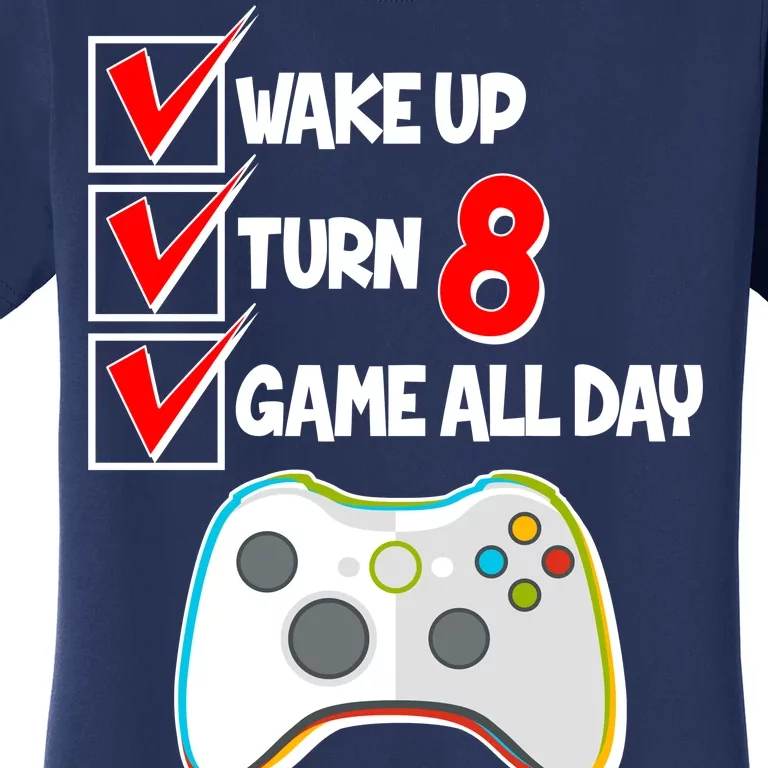 Wake Up Turn Eight Game All Day 8th Birthday Women's T-Shirt