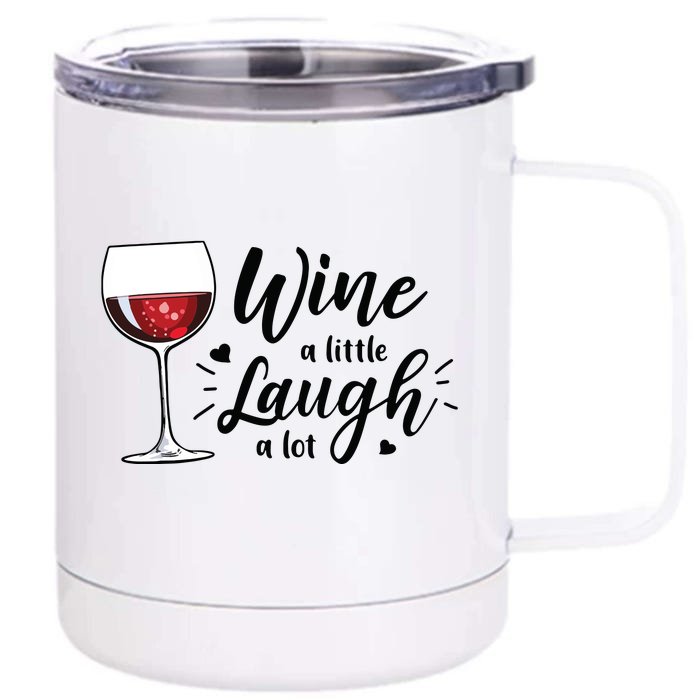 Wine A Little Laugh A Lot Funny Wine Lover Gifts Front & Back 12oz Stainless Steel Tumbler Cup