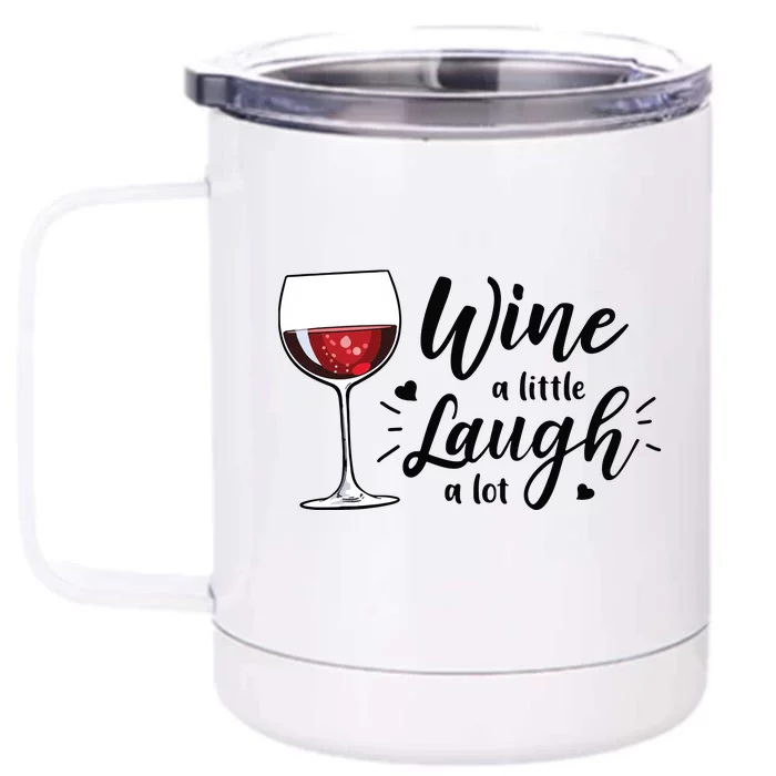 Wine A Little Laugh A Lot Funny Wine Lover Gifts Front & Back 12oz Stainless Steel Tumbler Cup