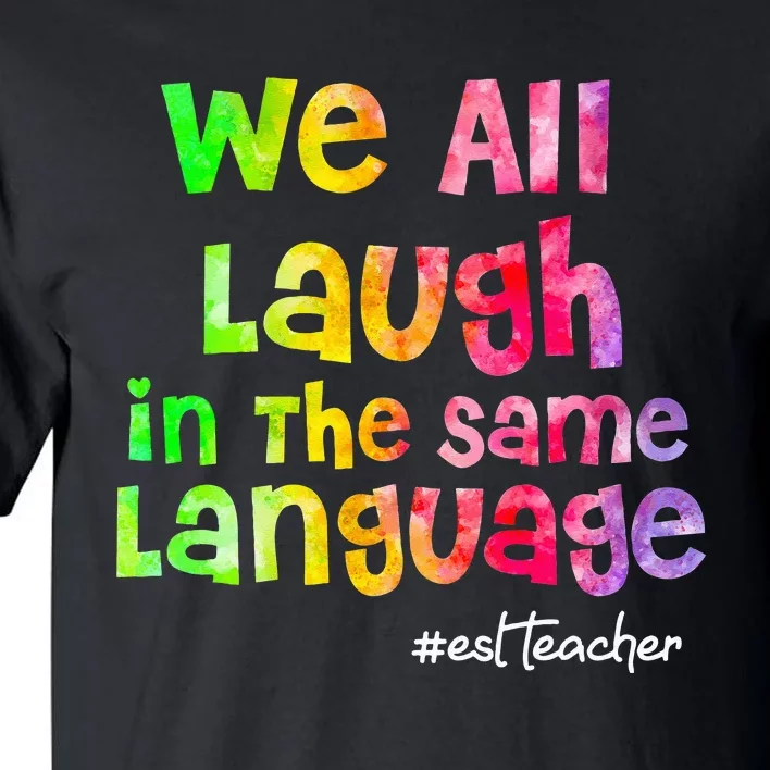 We all laugh in the same language ESL TEACHER tie dye Tall T-Shirt