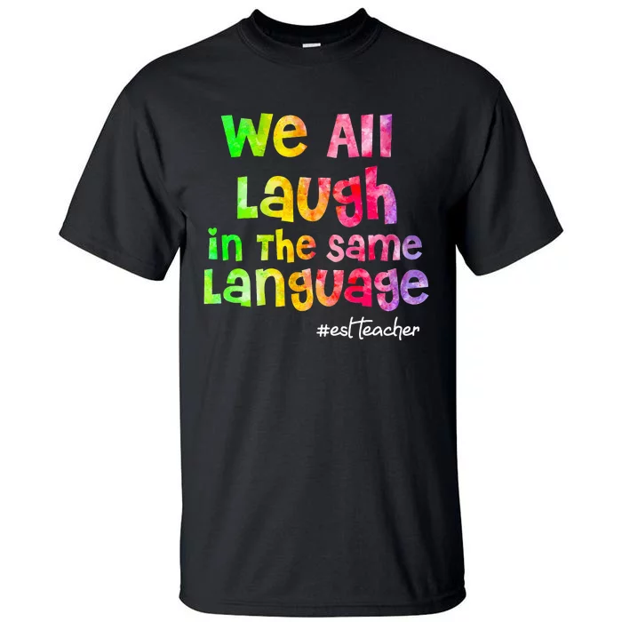 We all laugh in the same language ESL TEACHER tie dye Tall T-Shirt