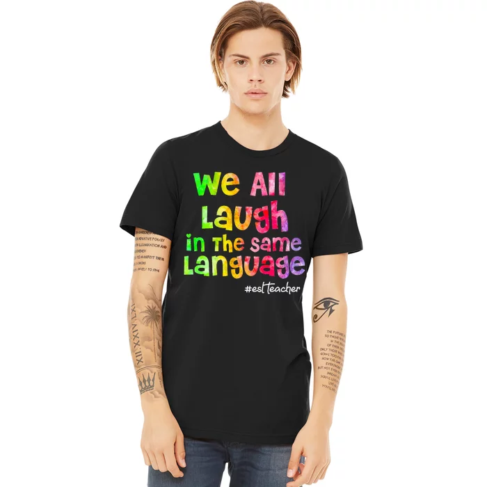 We all laugh in the same language ESL TEACHER tie dye Premium T-Shirt