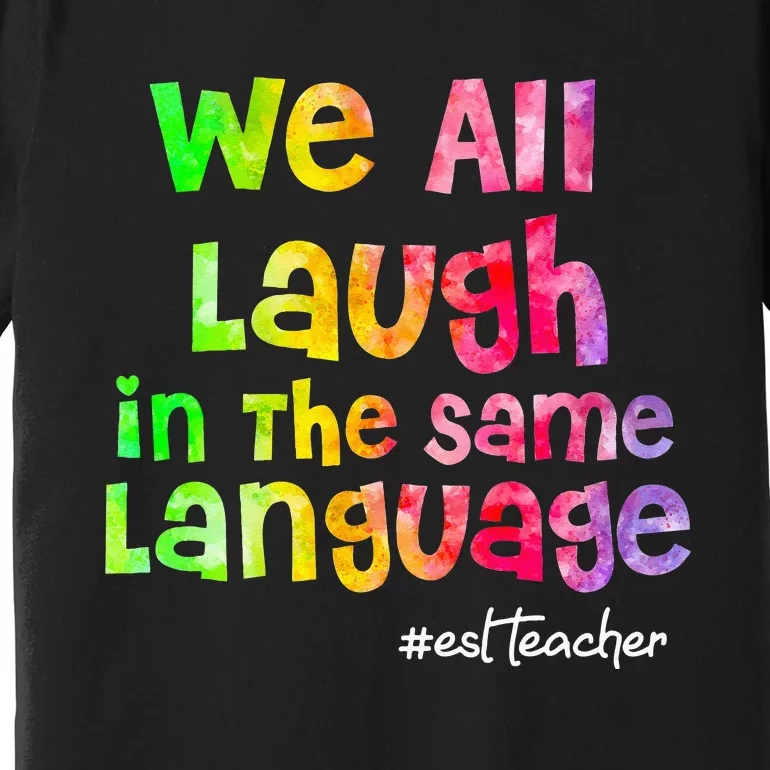 We all laugh in the same language ESL TEACHER tie dye Premium T-Shirt