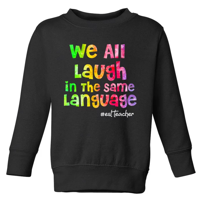 We all laugh in the same language ESL TEACHER tie dye Toddler Sweatshirt