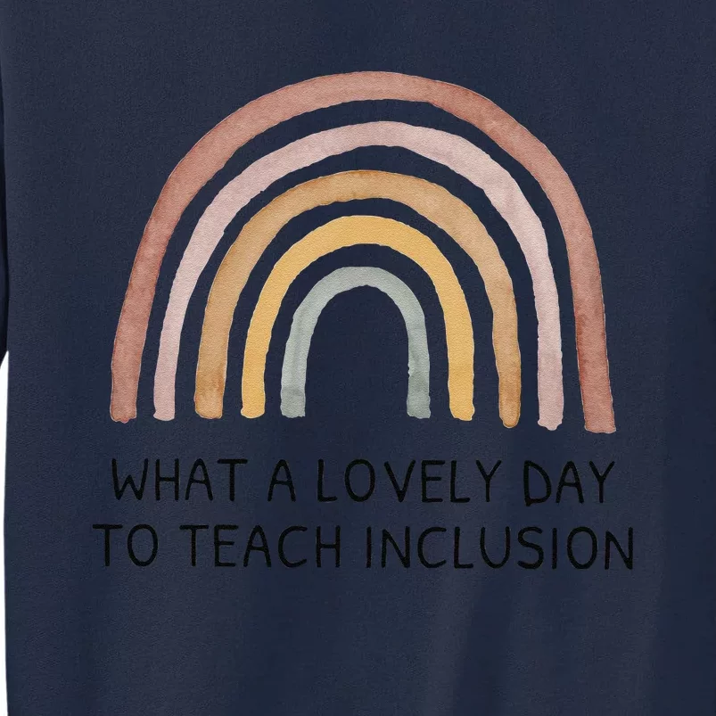 What A Lovely Day To Teach Inclusion Rainbow Sped Teacher Tall Sweatshirt